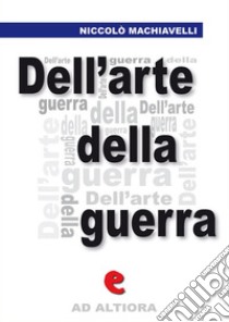 Dell'arte della guerra. E-book. Formato EPUB ebook di Niccolò Machiavelli