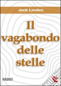 Il Vagabondo delle Stelle (The Star-Rover). E-book. Formato Mobipocket ebook di Jack London