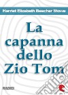 La Capanna dello Zio Tom (Uncle Tom's Cabin). E-book. Formato EPUB ebook di Harriet Elizabeth Beecher Stowe