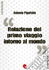 Relazione del primo viaggio intorno al mondo. E-book. Formato EPUB ebook di Antonio Pigafetta