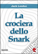 La Crociera dello Snark (The Cruise of the Snark). E-book. Formato EPUB ebook