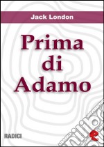 Prima di Adamo (Before Adam). E-book. Formato EPUB ebook