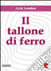 Il Tallone di Ferro (The Iron Heel). E-book. Formato EPUB ebook