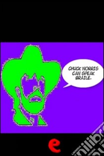 Chuck Norris can speak braile. E-book. Formato Mobipocket ebook di AA. VV.