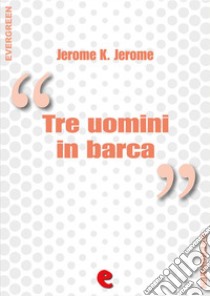 Tre uomini in barca (per non parlare del cane) - Three Men in a Boat (To Say Nothing of the Dog). E-book. Formato Mobipocket ebook di Jerome K. Jerome