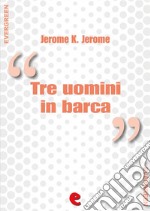 Tre uomini in barca (per non parlare del cane) - Three Men in a Boat (To Say Nothing of the Dog). E-book. Formato EPUB ebook