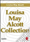 Louisa May Alcott collection. E-book. Formato Mobipocket ebook di Louisa May Alcott