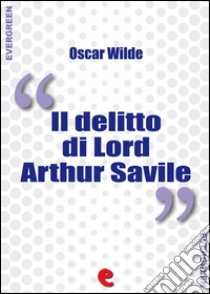 Il Delitto di Lord Arthur Savile (Lord Arthur Savile's Crime). E-book. Formato EPUB ebook di Oscar Wilde