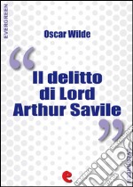 Il Delitto di Lord Arthur Savile (Lord Arthur Savile's Crime). E-book. Formato EPUB ebook