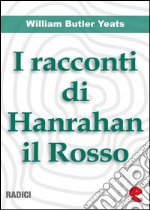 I Racconti Di Hanrahan il Rosso (Stories of Red Hanrahan). E-book. Formato EPUB ebook