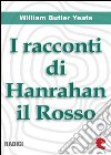 I Racconti Di Hanrahan il Rosso (Stories of Red Hanrahan). E-book. Formato EPUB ebook