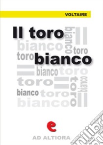 Il toro bianco. Ediz. italiana e francese. E-book. Formato Mobipocket ebook di Voltaire