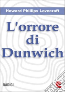 L'Orrore di Dunwich (The Dunwich Horror). E-book. Formato EPUB ebook di Howard Phillips Lovecraft