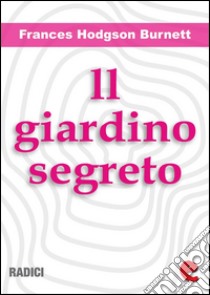 Il Giardino Segreto (The Secret Garden). E-book. Formato Mobipocket ebook di Frances Hodgson Burnett