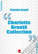 Charlotte Bronte Collection: Jane Eyre, The Professor, Villette, Poems by Currer Bell, Shirley. E-book. Formato EPUB ebook