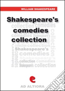 Shakespeare's comedies collection: All's well that ends well As you likeit-The comedy of errors-Love's labour 's lost-Measure for measure-The merchant of Venice-The merry wives of Windsor-A midsummer night's dream-Much a. E-book. Formato EPUB ebook di William Shakespeare