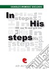 In his steps: what would Jesus do?. E-book. Formato EPUB ebook di Charles M. Sheldon