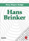 Hans Brinker, or the silver skates. E-book. Formato EPUB ebook di Mary Mapes Dodge