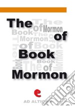 The Book Of MormonAn Account Written by the Hand of Mormon Upon Plates Taken from the Plates Of Nephi. E-book. Formato EPUB ebook