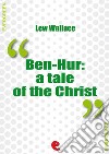 Ben-HurA Tale of the Christ. E-book. Formato EPUB ebook