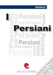 I persiani. E-book. Formato Mobipocket ebook di Eschilo