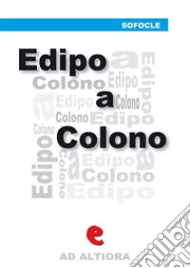 Edipo a Colono. E-book. Formato Mobipocket ebook di Sofocle