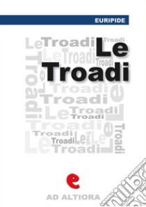 Le Tròadi (o Le Troiane). Ediz. multilingue. E-book. Formato Mobipocket ebook di Euripide