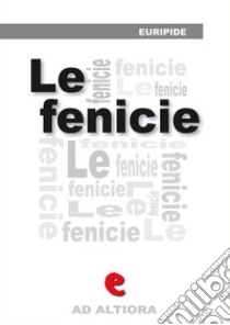 Le Fenicie. Ediz. multilingue. E-book. Formato EPUB ebook di Euripide