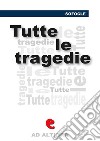 Tutte le tragedieEdipo Re, Edipo a Colono, Le Trachinie, Aiace, Antigone, Elettra, Filottete. E-book. Formato EPUB ebook