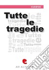 Tutte le Tragedie. E-book. Formato EPUB ebook