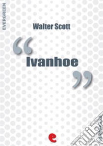 Ivanhoe. E-book. Formato Mobipocket ebook di Walter Scott