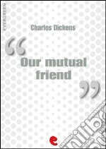 Our mutual friend. E-book. Formato EPUB ebook