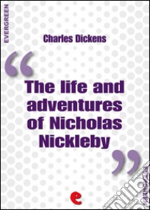 The life and adventures of Nicholas Nickleby. E-book. Formato Mobipocket ebook di Charles Dickens