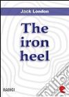 The iron heel. E-book. Formato EPUB ebook