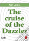 The cruise of the dazzler. E-book. Formato EPUB ebook