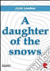 A daughter of the snows. E-book. Formato EPUB ebook