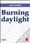 Burning daylight. E-book. Formato EPUB ebook