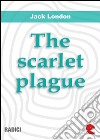 The scarlet plague. E-book. Formato EPUB ebook