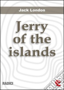 Jerry of the islands. E-book. Formato Mobipocket ebook di Jack London