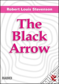 The black arrow. E-book. Formato EPUB ebook di Robert Louis Stevenson