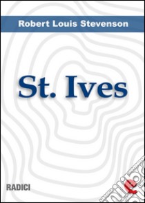 St. IvesBeing The Adventures Of A French Prison In England. E-book. Formato Mobipocket ebook di Robert Louis Stevenson