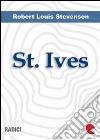 St. IvesBeing The Adventures Of A French Prison In England. E-book. Formato EPUB ebook