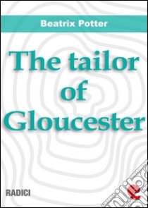 The tailor of Gloucester. E-book. Formato EPUB ebook di Beatrix Potter