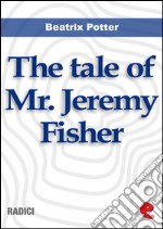 The tale of Mr. Jeremy Fisher. E-book. Formato EPUB ebook