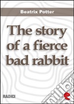 The story of a fierce bad rabbit. E-book. Formato EPUB ebook