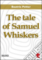 The Tale of Samuel Whiskers or,The Roly-Poly Pudding. E-book. Formato EPUB ebook