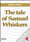 The Tale of Samuel Whiskers or,The Roly-Poly Pudding. E-book. Formato EPUB ebook