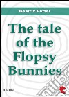 The tale of the Flopsy Bunnies. E-book. Formato EPUB ebook