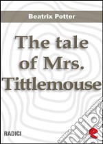 The tale of Mrs. Tittlemouse. E-book. Formato EPUB ebook