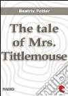 The tale of Mrs. Tittlemouse. E-book. Formato EPUB ebook